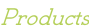 Products